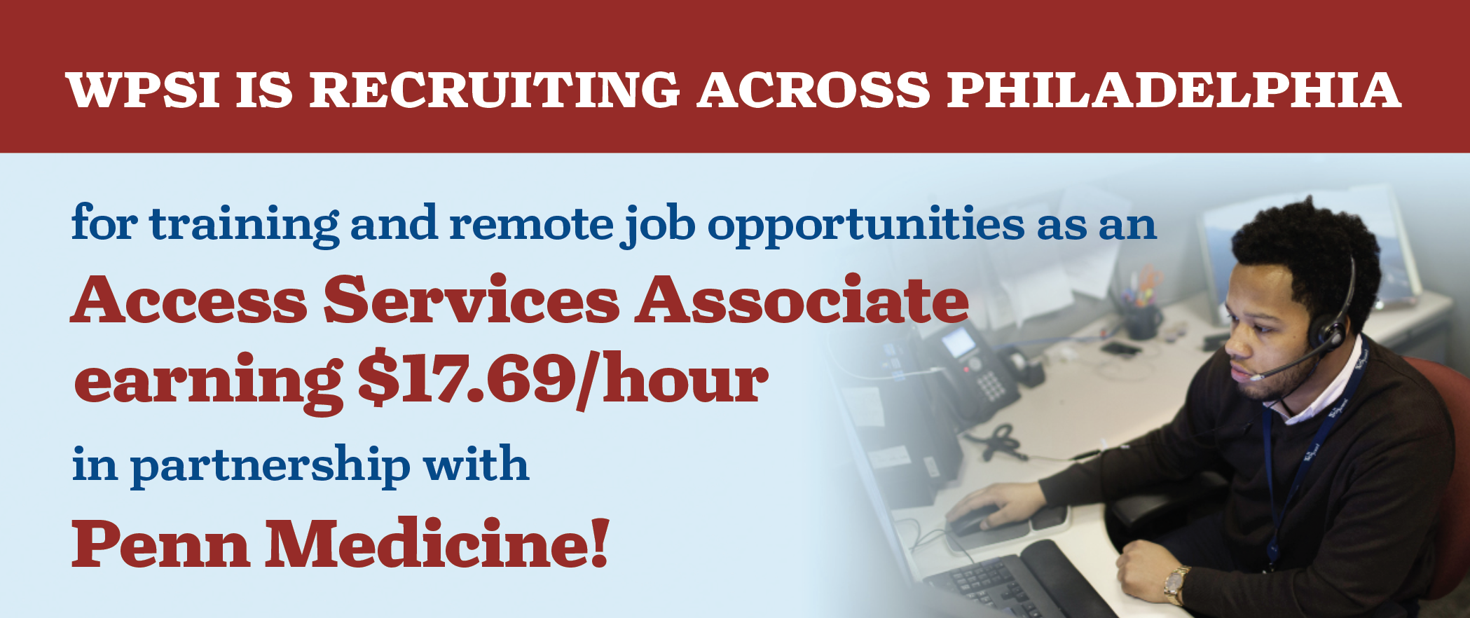 WPSI IS RECRUITING ACROSS PHILADELPHIA for training and remote job opportunities as an Access Services Associate earning $17.69/hour in partnership with Penn Medicine!